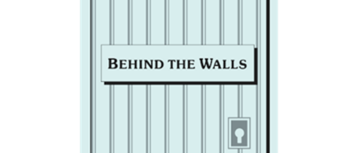 BEHIND THE WALLS