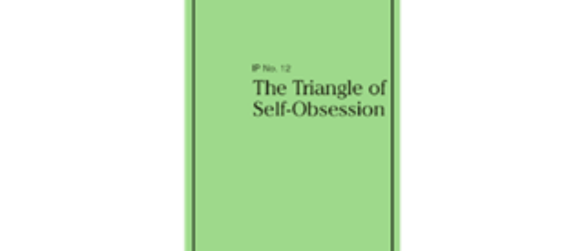 IP #12 TRIANGLE OF SELF-OBSESSION